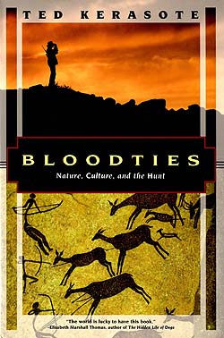 Bloodties: Nature, Culture, and the Hunt Ted Kerasote